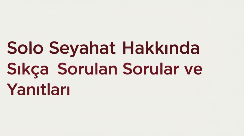 Solo Seyahat Hakkında Sıkça Sorulan Sorular ve Yanıtları